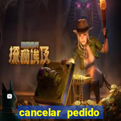 cancelar pedido casas bahia