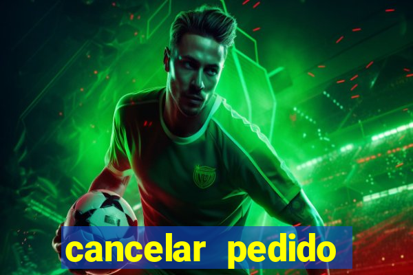 cancelar pedido casas bahia