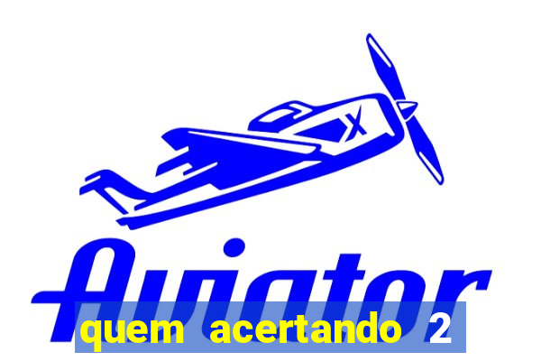 quem acertando 2 numeros mega sena ganha