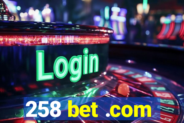 258 bet .com
