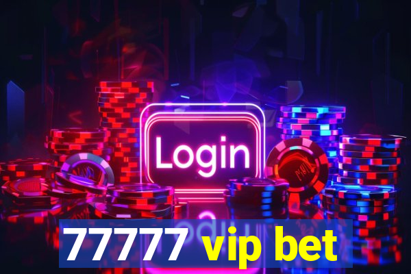 77777 vip bet