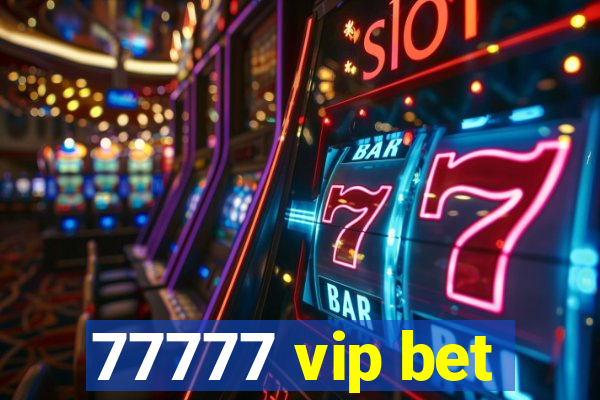 77777 vip bet