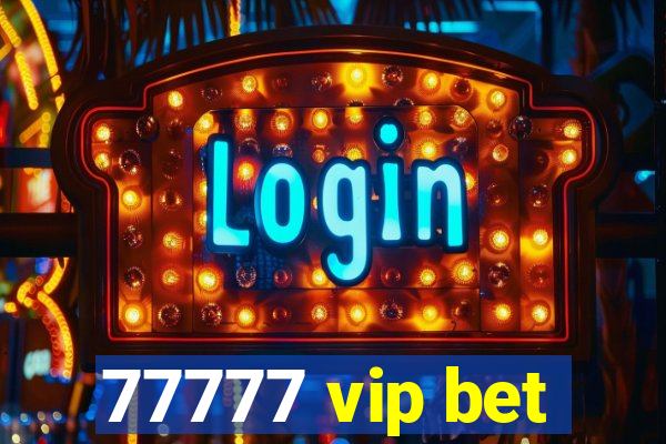 77777 vip bet