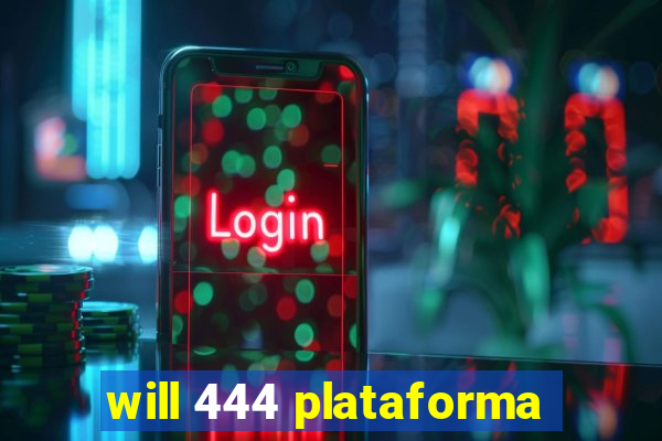 will 444 plataforma