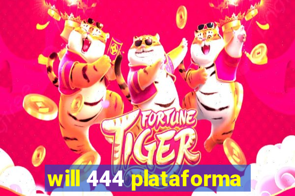 will 444 plataforma
