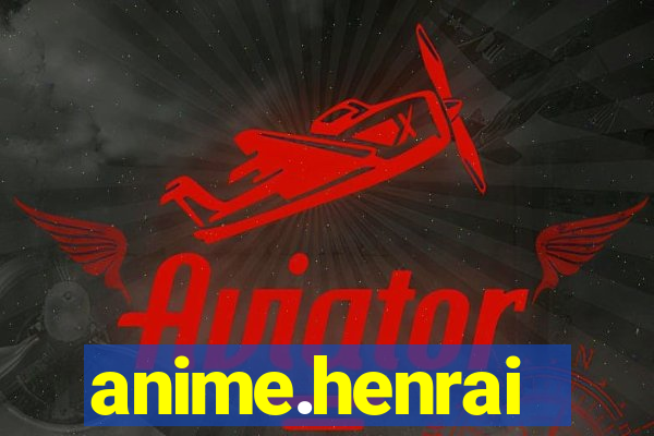 anime.henrai