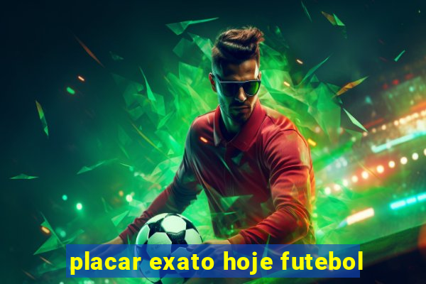placar exato hoje futebol