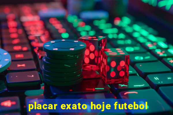 placar exato hoje futebol