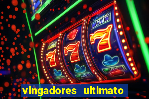vingadores ultimato completo dublado gratis