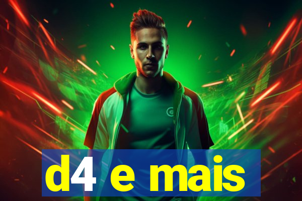 d4 e mais