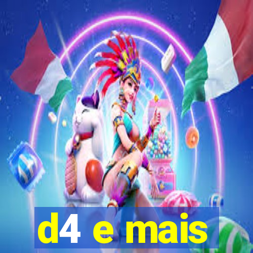 d4 e mais
