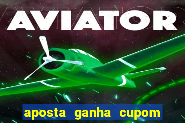 aposta ganha cupom 5 reais