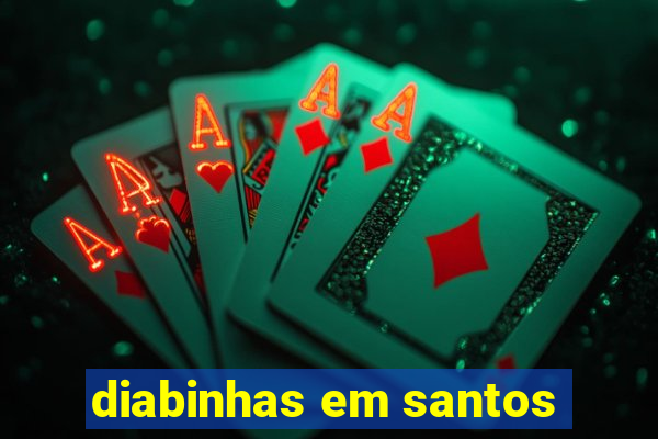 diabinhas em santos