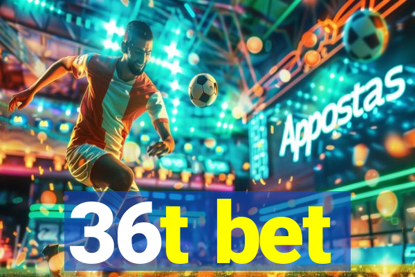 36t bet
