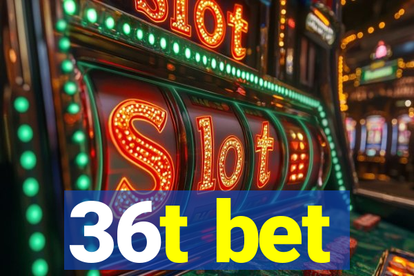 36t bet