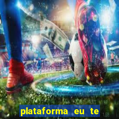 plataforma eu te amo pg