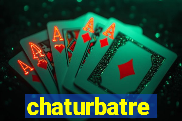 chaturbatre
