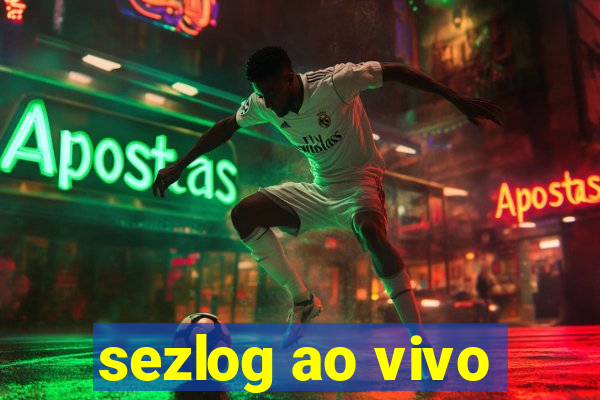 sezlog ao vivo
