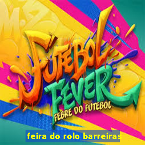feira do rolo barreiras