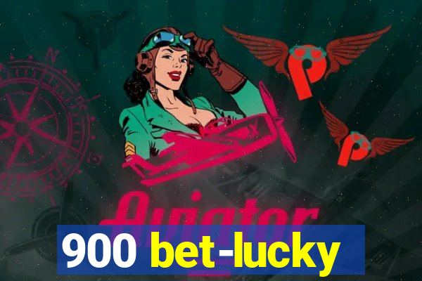 900 bet-lucky