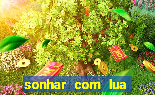 sonhar com lua jogo do bicho