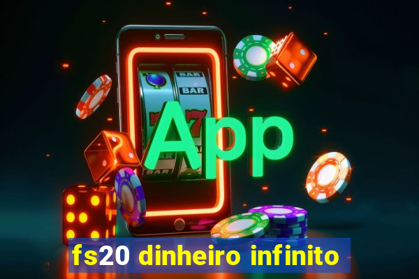 fs20 dinheiro infinito