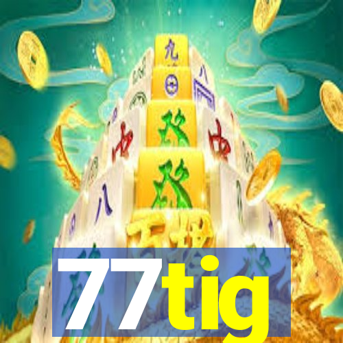 77tig