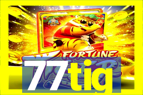 77tig