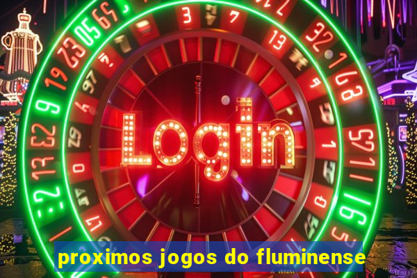 proximos jogos do fluminense