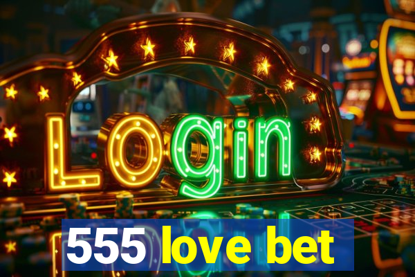 555 love bet