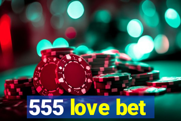 555 love bet