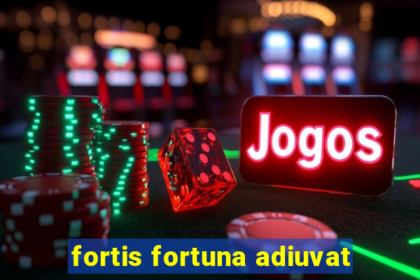 fortis fortuna adiuvat