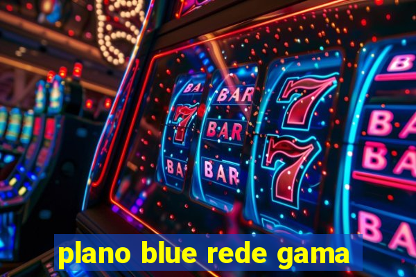 plano blue rede gama