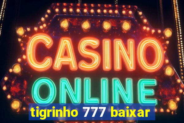 tigrinho 777 baixar