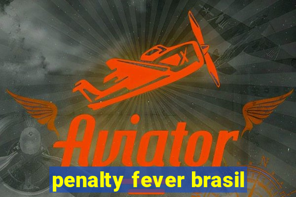 penalty fever brasil