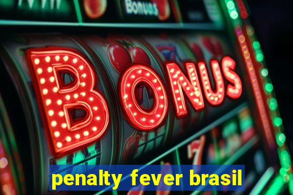 penalty fever brasil
