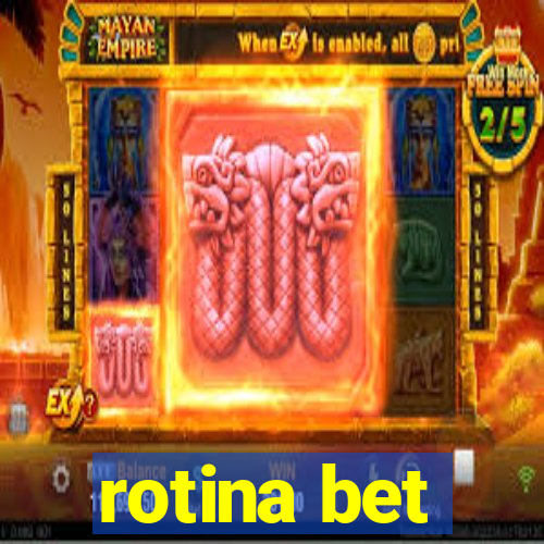 rotina bet
