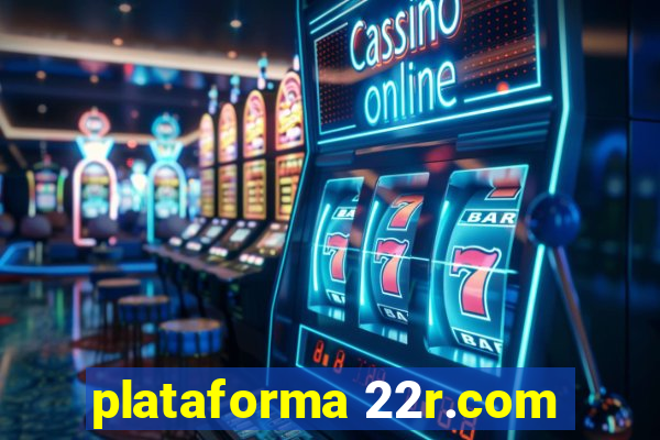 plataforma 22r.com