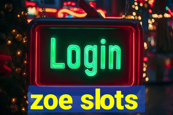 zoe slots