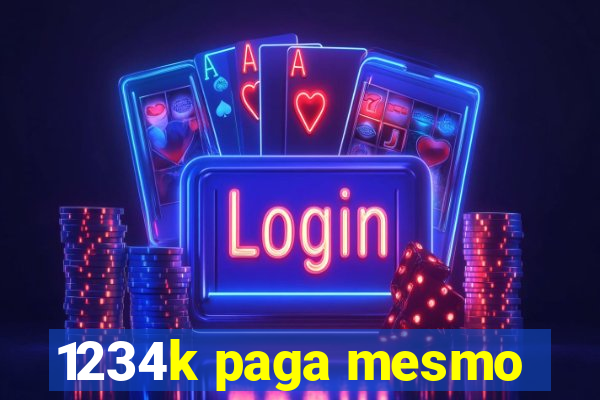 1234k paga mesmo