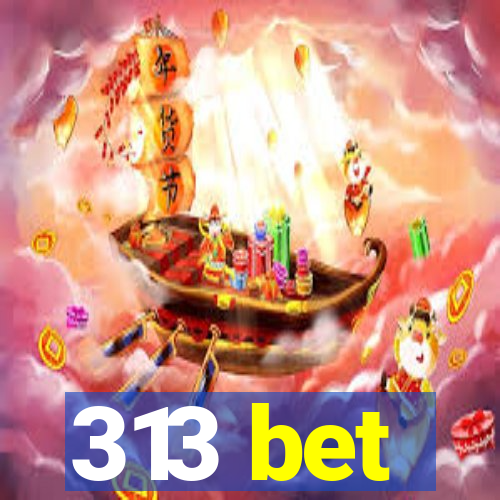 313 bet