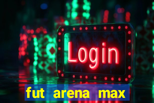fut arena max futebol ao vivo