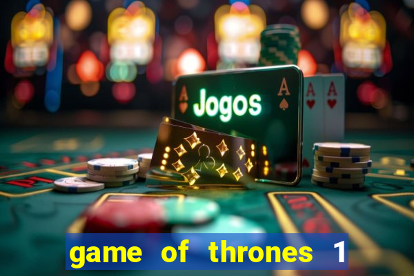 game of thrones 1 temporada online