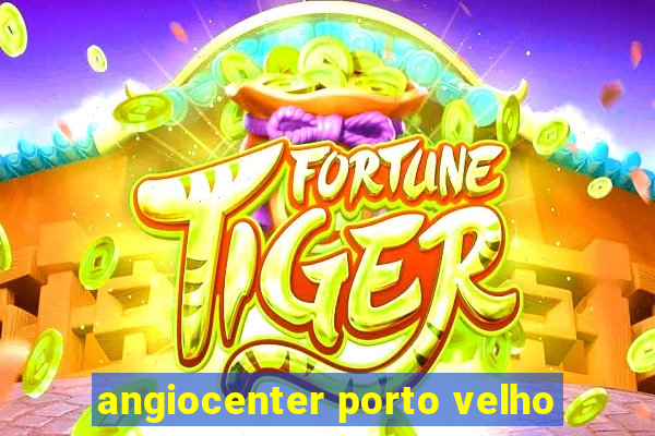 angiocenter porto velho
