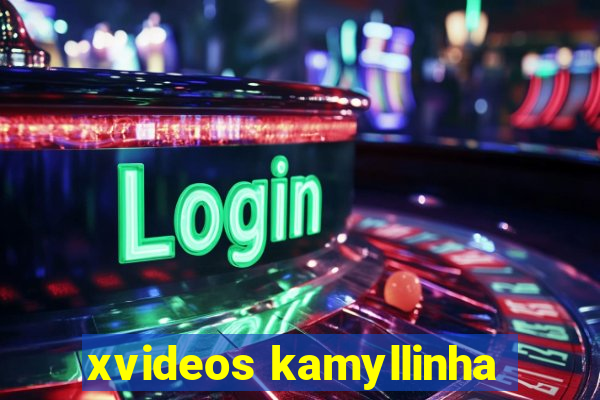 xvideos kamyllinha