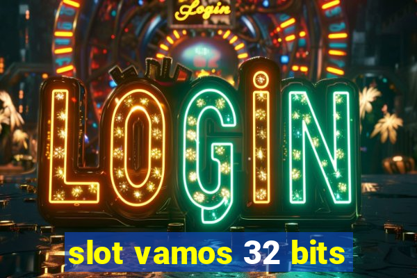 slot vamos 32 bits