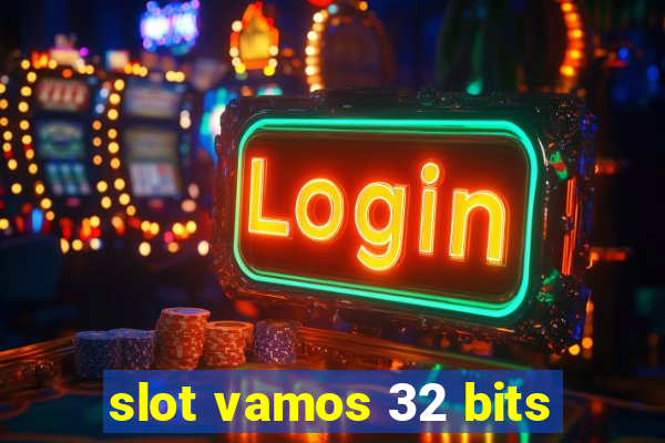 slot vamos 32 bits