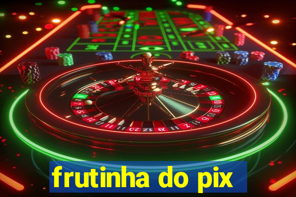 frutinha do pix