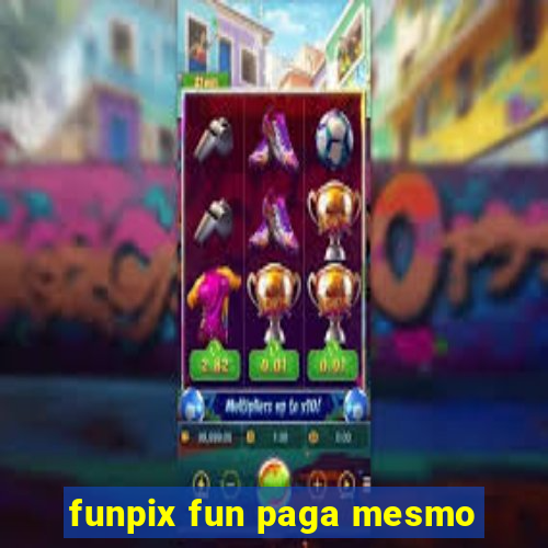 funpix fun paga mesmo