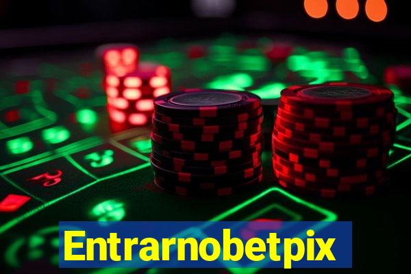 Entrarnobetpix